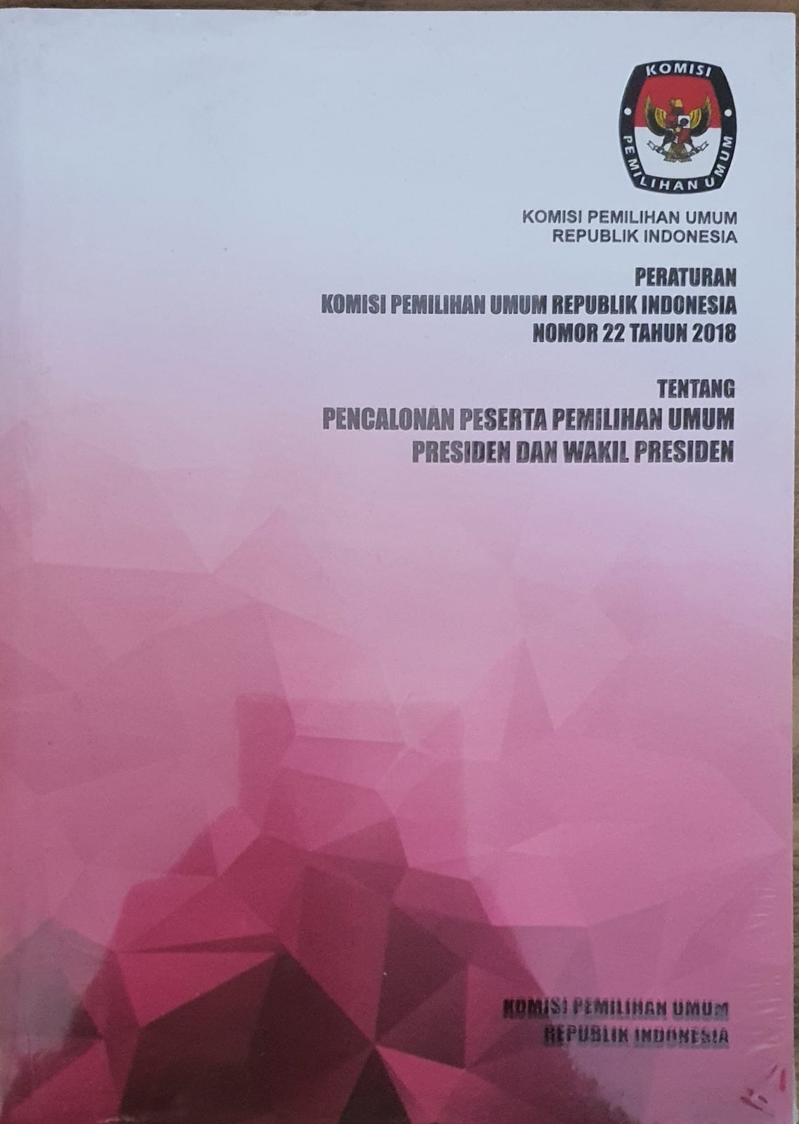 Peraturan Komisi Pemilihan Umum Republik Indonesia Nomor 22 Tahun 2018 Tentang Pencalonan Peserta Pemilihan Umum Presiden dan Wakil Presiden